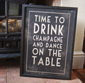 Time To Drink Champagne And Dance On The Table