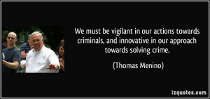 We must be vigilant in our actions towards criminals, and innovative ...