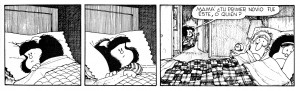 Mafalda: Mom, was your first boyfriend this one, or who?