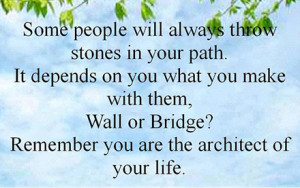 ... them. Wall or bridge? Remember you are the architect of your life