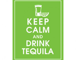 Keep Calm and Drink Tequila-8x10 (S hot glass with Lime) (Grass Green ...