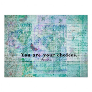 You are your choices SENECA QUOTE Posters