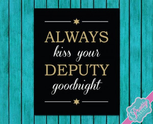 Always Kiss Your Deputy Goodnight Sheriff by PrettyPixelsForYou, $3.00
