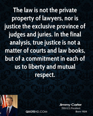 The law is not the private property of lawyers, nor is justice the ...