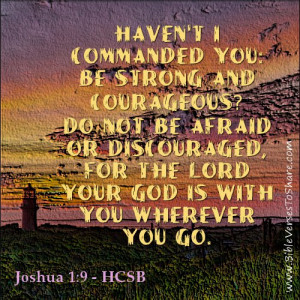 Haven’t I commanded you: be strong and courageous? Do not be afraid ...