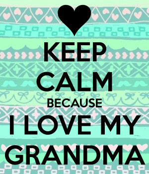 my grandma i love my grandma i love my grandma and she i love my ...