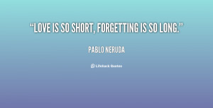 Forgetting Love http://quotes.lifehack.org/quote/pablo-neruda/love ...