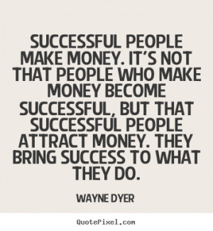 people who make money become successful, but that successful people ...