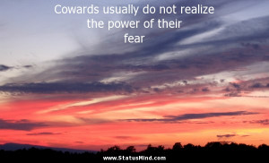 ... do not realize the power of their fear - Witty Quotes - StatusMind.com