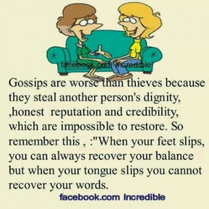 Gossips are incredibly destructive. What I have learned is that people ...