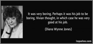 ... , in which case he was very good at his job. - Diana Wynne Jones