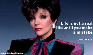 ... life until you make a mistake - Joan Collins Quotes - StatusMind.com