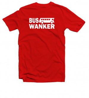 Bus-Wanker-Funny-Inbetweeners-Rude-T-Shirt-in-12-Colour-ALL-Sizes-FREE ...