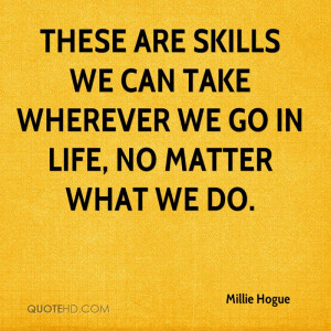 ... are skills we can take wherever we go in life, no matter what we do