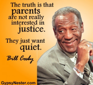 ... not really interested in justice. They just want quiet. -Bill Cosby