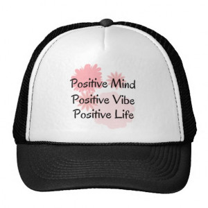 Positive Mind, Positive Vibe, Positive Life Quote Trucker Hat