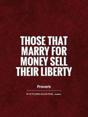Those that marry for money sell their liberty Picture Quote #1