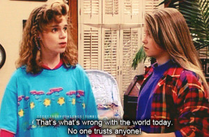 Full House #Kimmy Gibler #DJ Tanner #Quote #World #Trust #GIF #My ...