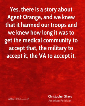 Yes, there is a story about Agent Orange, and we knew that it harmed ...