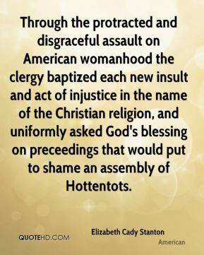 Elizabeth Cady Stanton - Through the protracted and disgraceful ...