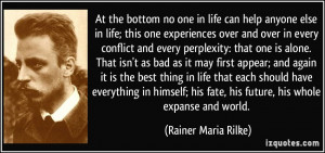 ... fate, his future, his whole expanse and world. - Rainer Maria Rilke