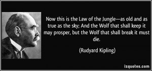 Now this is the Law of the Jungle—as old and as true as the sky; And ...