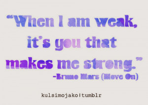 bruno-mars-quotes-sayings-weak-you-make-me-strong.jpg