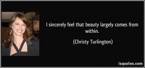 quote i sincerely feel that beauty largely comes from within christy ...