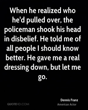 who he'd pulled over, the policeman shook his head in disbelief ...