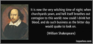It is now the very witching time of night; when churchyards yawn, and ...