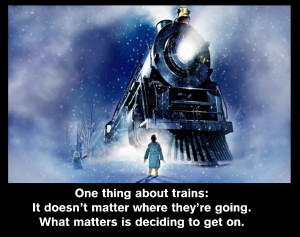 Great quote From Polar Express
