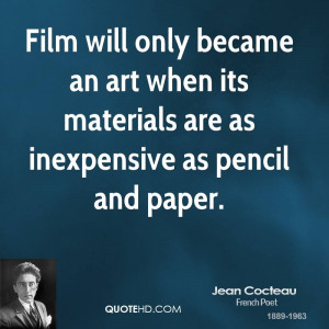 Film will only became an art when its materials are as inexpensive as ...