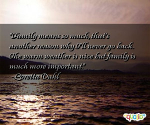 Family means so much, that's another reason why I'll never go back ...