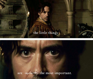 The little things are infinitely the most important... (Robert Downey ...