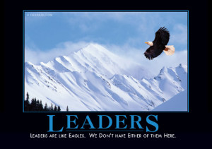 Leaders are like eagles. We don't have either of them here.