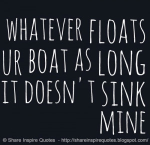 Do whatever floats your boat as long as it doesn't sink mine
