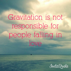 quotes about love gravitation is not responsible for people falling
