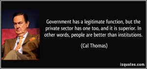 Government has a legitimate function, but the private sector has one ...