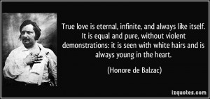 True love is eternal, infinite, and always like itself. It is equal ...
