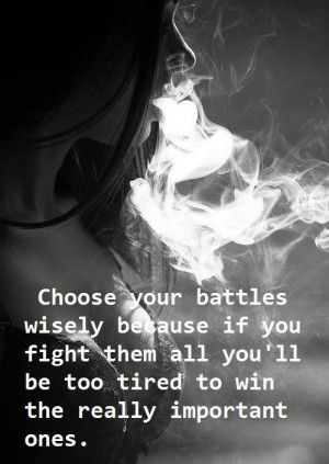 battles – can't fight them all...