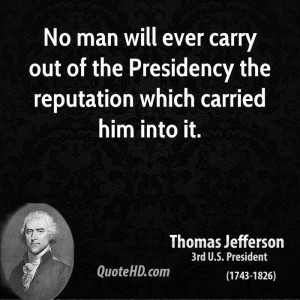 -jefferson-president-no-man-will-ever-carry-out-of-the-presidency ...