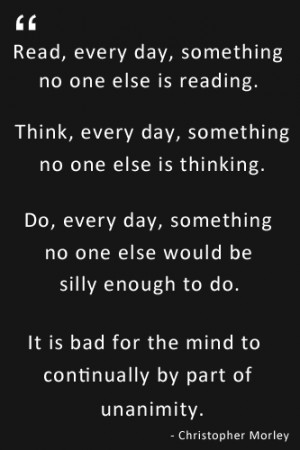 read every day something no one else is reading think every day ...