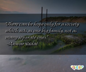 There can be hope only for a society which acts as one big family, not ...
