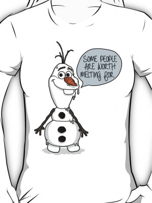 Related image with Frozen Olaf Some People Are Worth Melting For