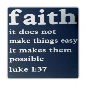 Bible Verse Luke 1:37 - Faith, it does not make things easy, it makes ...