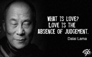 ... ? Love is the absence of judgement.
