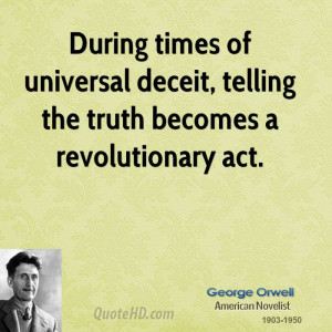 During times of universal deceit, telling the truth becomes a ...