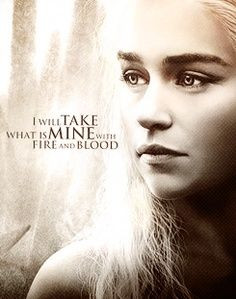 will take what is mine with fire and blood