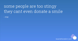 some people are too stingy they cant even donate a smile