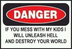 don't mess with my kids!